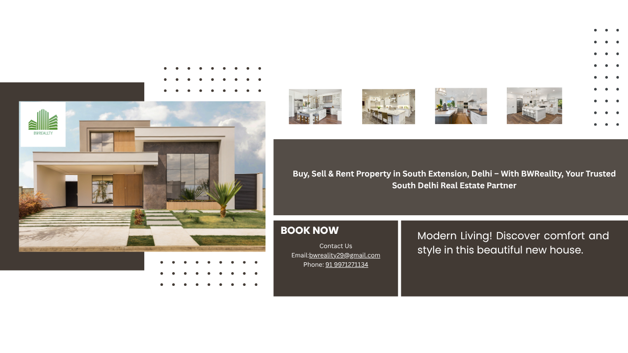 Buy, Sell & Rent Property in South Extension, Delhi – With BWReallty, Your Trusted South Delhi Real Estate Partner